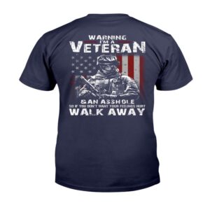 Veteran T Shirt Warning I m A Veteran If You Don t Want Your Feelings Hurt Walk Away T Shirt Veterans Day Shirts 2 mjnih5.jpg