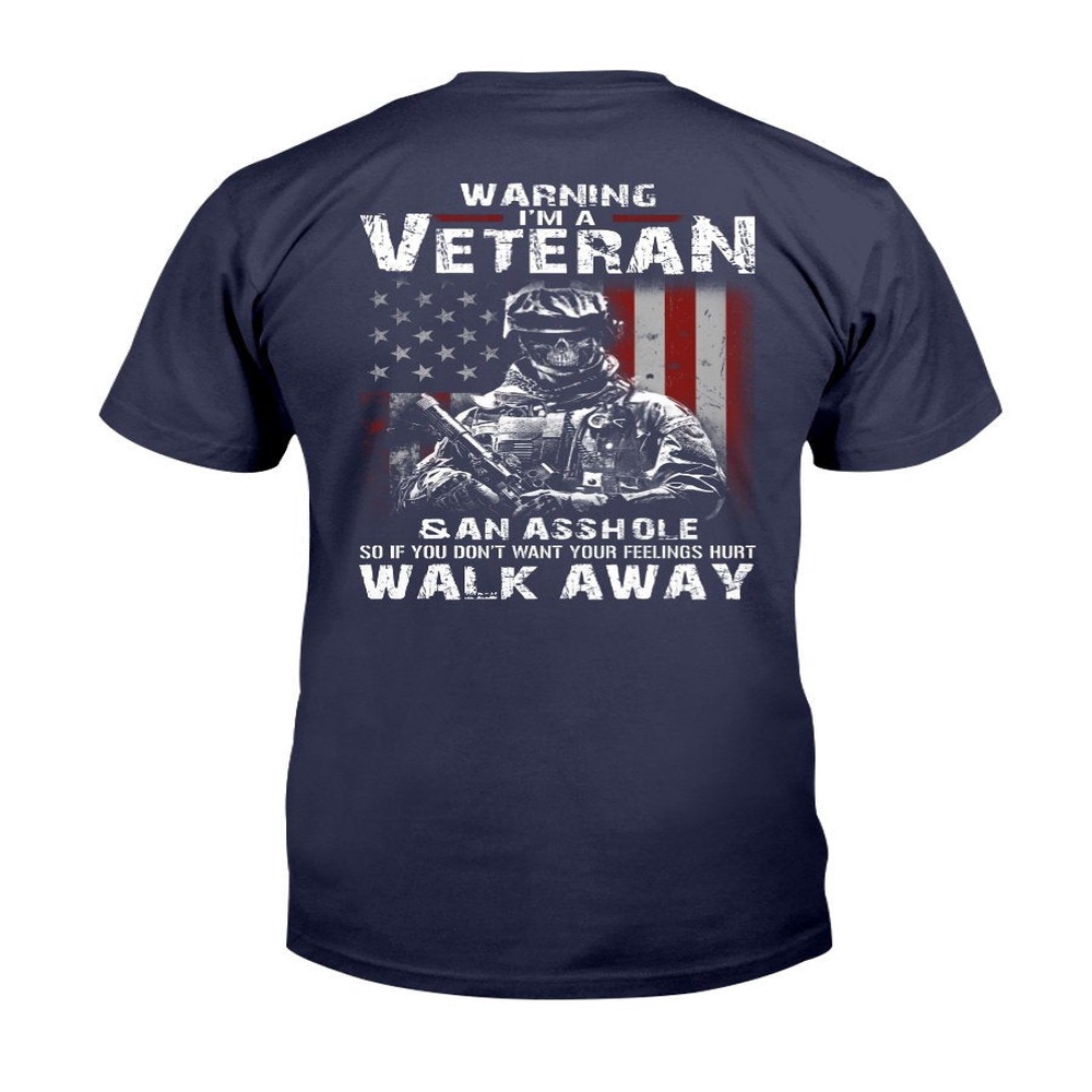 Veteran T Shirt, Warning I’m A Veteran If You Don’t Want Your Feelings Hurt Walk Away T-Shirt, Veterans Day Shirts