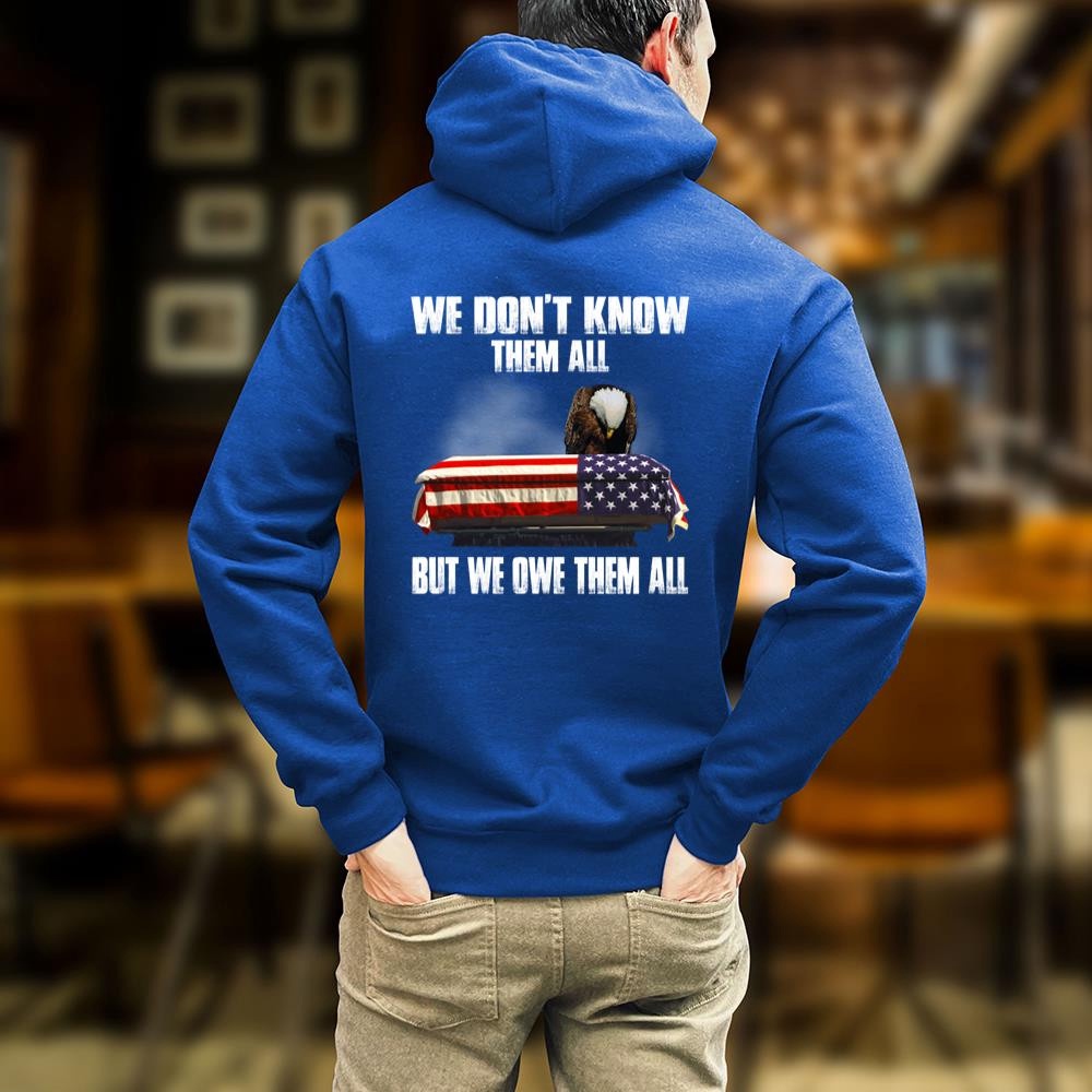 Veteran T Shirt, We Don’t Know Them All But We Owe Them All T-Shirt, Veterans Day Shirts
