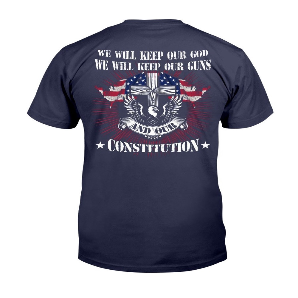 Veteran T Shirt, We Will Keep Our God We Will Keep Our Guns T-Shirt, Veterans Day Shirts