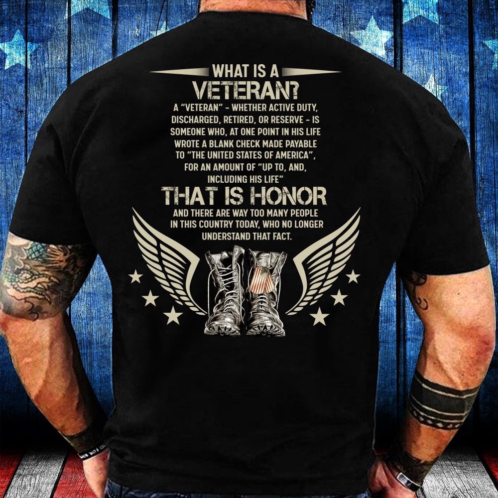 Veteran T Shirt, What Is A Veteran That Is Honor And There Are Way Too Many People T-Shirt, Veterans Day Shirts