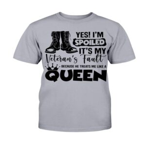 Veteran T Shirt Yes I m Spoiled It s My Veteran s Fault Because He Treats Me Like A Queen T Shirt Veterans Day Shirts 2 j6lxik.jpg