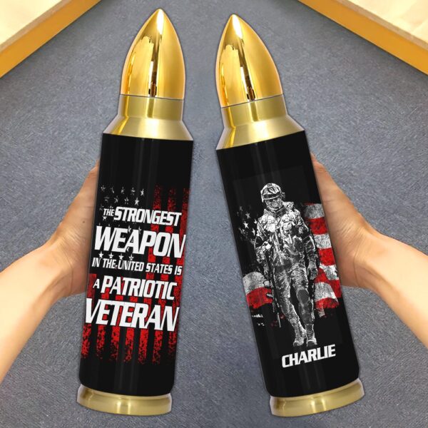 Veteran Custom Bullet Tumbler The Strongest Weapon In The United States Is A Patriotic Veteran, Army Tumbler, Bullet Tumbler, Military Tumbler