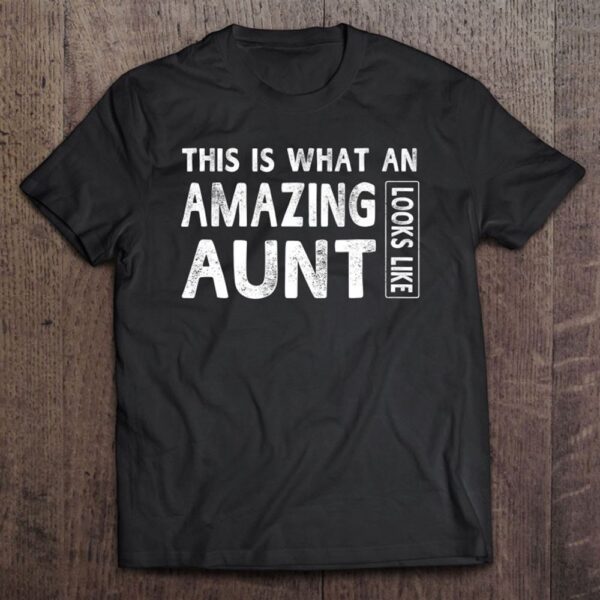 Amazing Aunt Looks Like Mother Day Gift Women T-Shirt, Mother’s Day Shirts, T Shirt For Mom