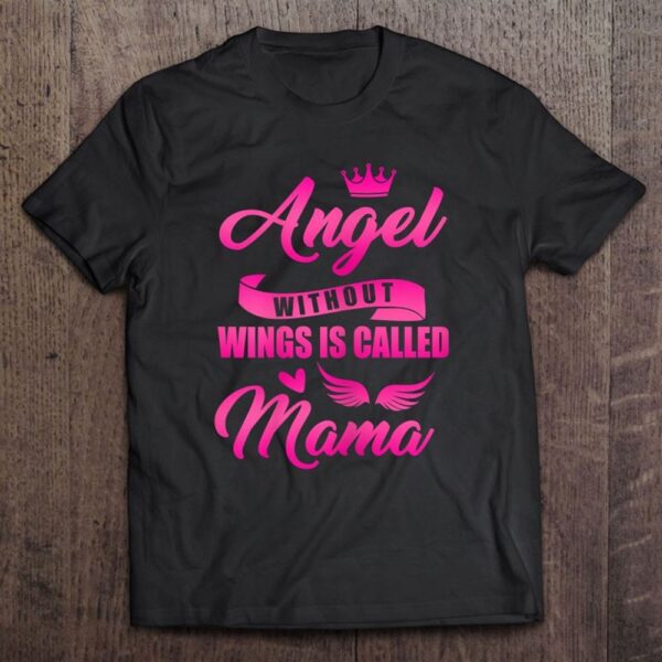 Angel Without Wings Best Mom Mama Mommy Mother Proud Wife T-Shirt, Mother’s Day Shirts, T Shirt For Mom