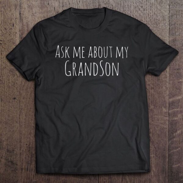 Ask Me About My Grandson Grandfather Grandmother Unisex T-Shirt, Mother’s Day Shirts, T Shirt For Mom