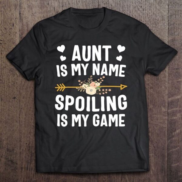 Aunt Is My Name Spoiling Is My Game Shirt Mothers Day T-Shirt, Mother’s Day Shirts, T Shirt For Mom