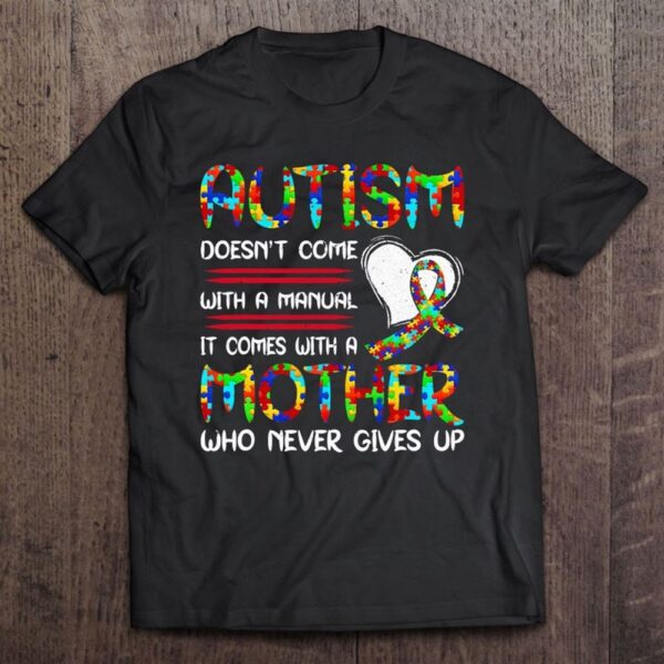 Autism Mom Mother’s Day Autism Mother Who Never Give Up T-Shirt, Mother’s Day Shirts, T Shirt For Mom