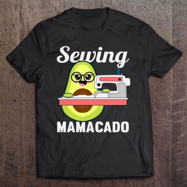 Avocado Sewing Mom Mamacado Sew Mothers Day T-Shirt, Mother’s Day Shirts, T Shirt For Mom