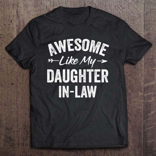 Awesome Like My Daughter In Law Father’s – Mother’s Day T-Shirt, Mother’s Day Shirts, T Shirt For Mom