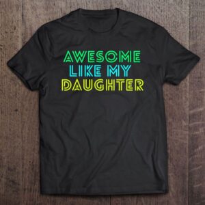 Awesome Like My Daughter Shirt Fathers Mothers…