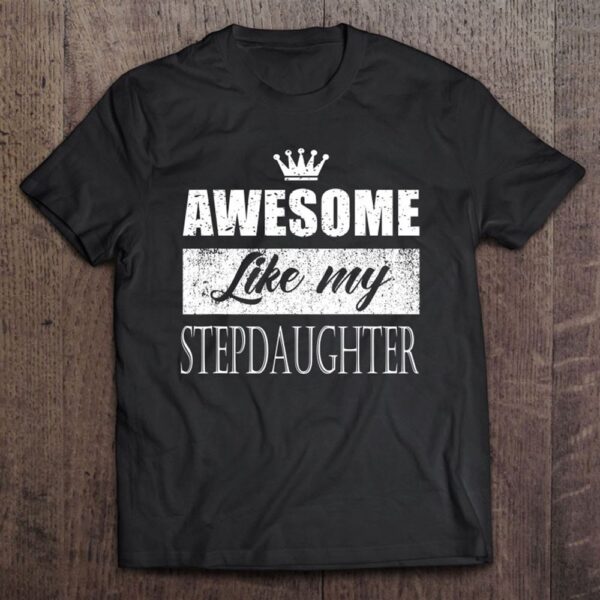 Awesome Like My Stepdaughter Father’s Day Mother’s Day Gifts T-Shirt, Mother’s Day Shirts, T Shirt For Mom