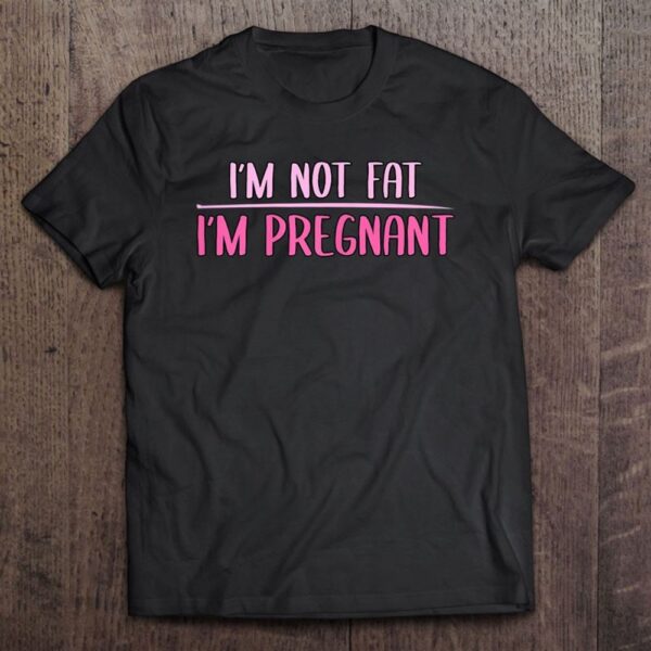 Baby Reveal I’m Not Fat I’m Pregnant Promoted Mother T-Shirt, Mother’s Day Shirts, T Shirt For Mom