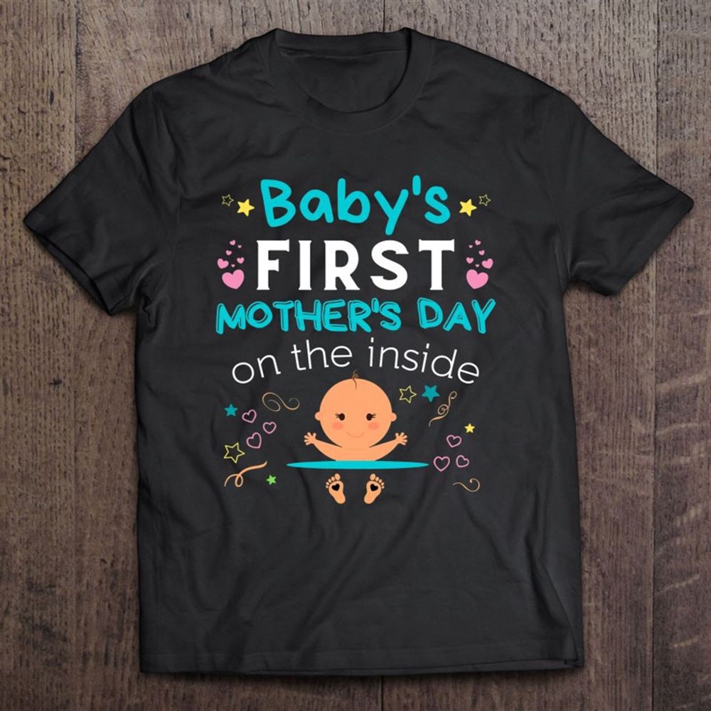 Baby’s First Mother’s Day On The Inside Boy Pregnant Mommy T-Shirt, Mother’s Day Shirts, T Shirt For Mom