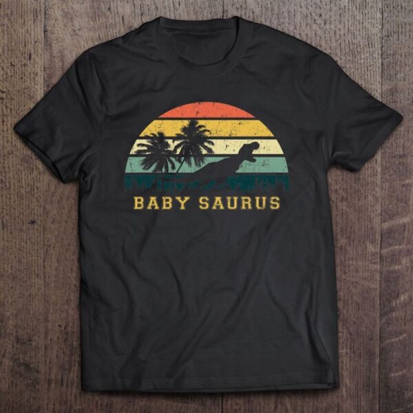 Babysaurus Shirts Father’s Day, Mother’s Day Shirts, T Shirt For Mom