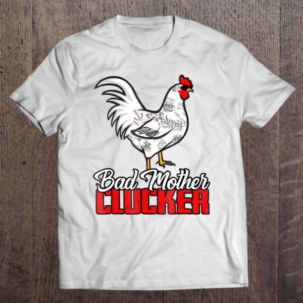 Bad Mother Clucker  Awesome Gift For Holidays T-Shirt, Mother’s Day Shirts, T Shirt For Mom
