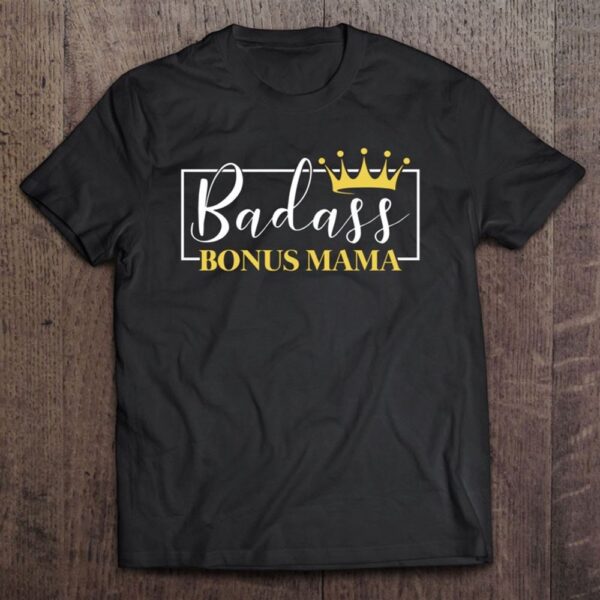 Badass Bonus Mama Crown Cute Mother’s Day Stepmom Step Mom T-Shirt, Mother’s Day Shirts, T Shirt For Mom