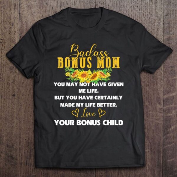 Badass Bonus Mom Love Present From Bonus Child Mother’s Day T-Shirt, Mother’s Day Shirts, T Shirt For Mom