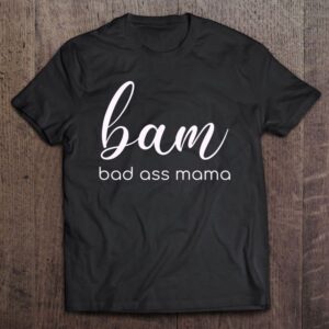 Bam Bad Ass Mama Design For Mom…