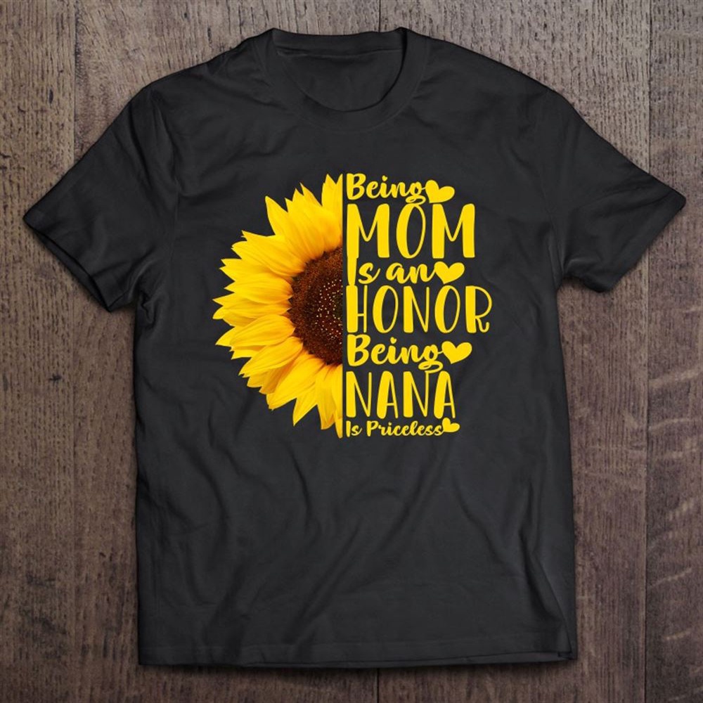 Being A Mom Is An Honor Being Nana Is Priceless Mother’s Day T-Shirt, Mother’s Day Shirts, T Shirt For Mom