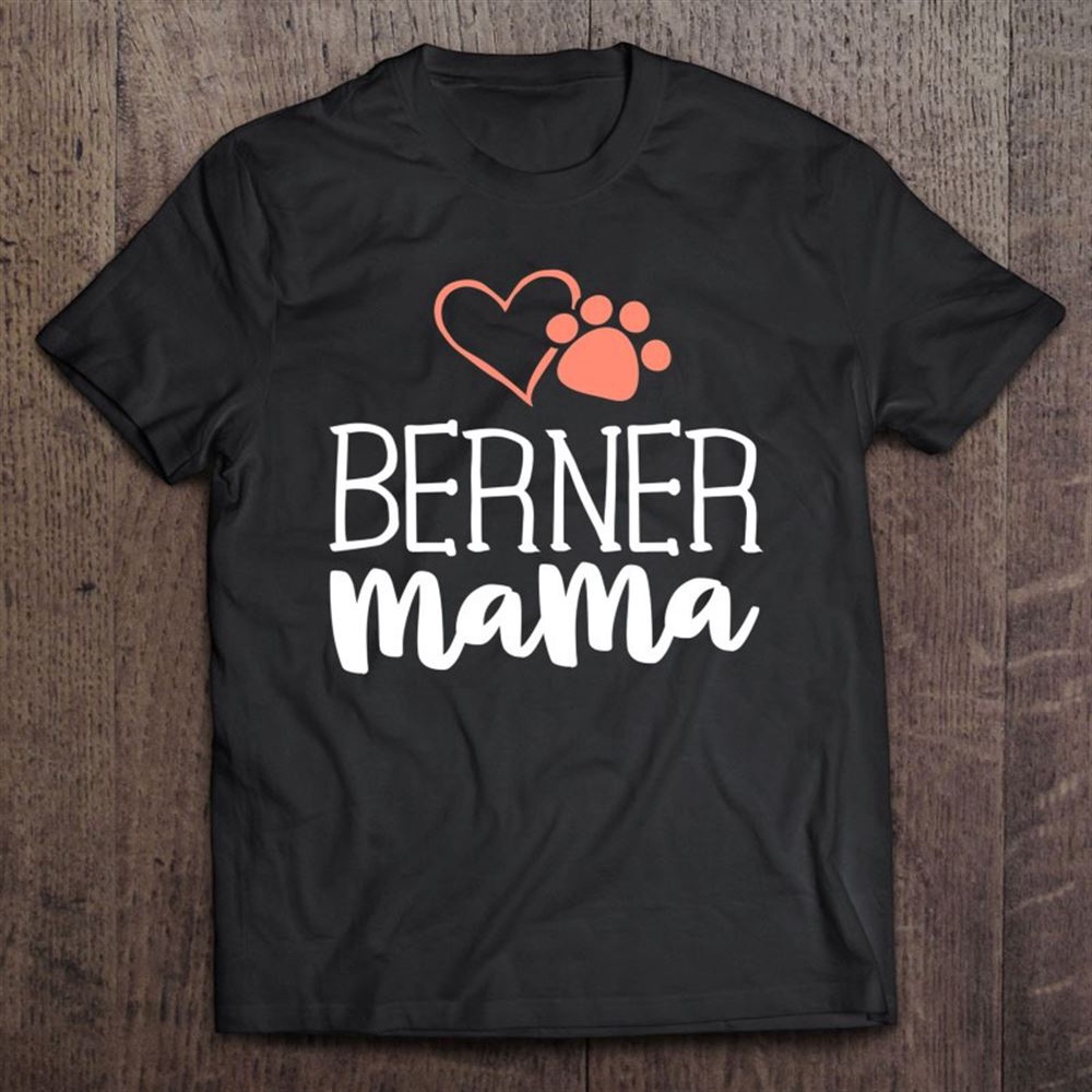 Berner Mama Shirt Bernese Mountain Dog Gifts Mom Mother T-Shirt, Mother’s Day Shirts, T Shirt For Mom