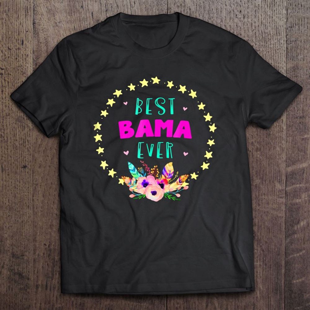 Best Bama Ever For Bama Grandmothers T-Shirt, Mother’s Day Shirts, T Shirt For Mom