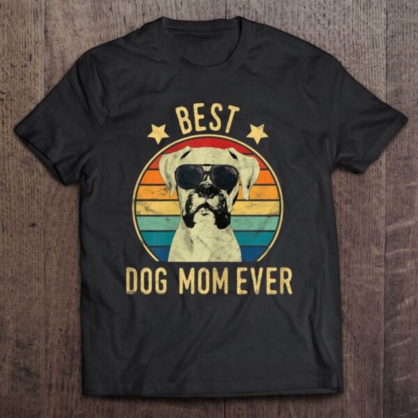 Best Dog Mom Ever Boxer Mother’s Day Gift T-Shirt, Mother’s Day Shirts, T Shirt For Mom