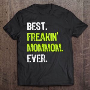 Best Freakin’ Mommom Ever Grandma Grandmother T-Shirt,…