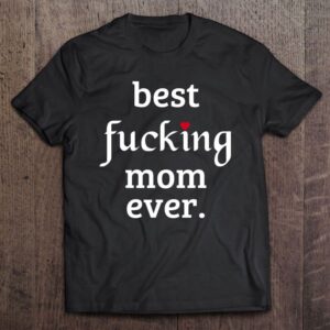 Best Fucking Mom Ever, Funny Mother’s Day…