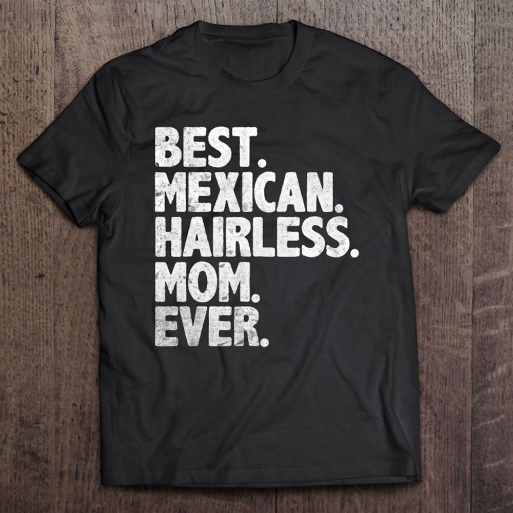 Best Mexican Hairless Mom Ever Vintage Dog Momma Mother Day T-Shirt, Mother’s Day Shirts, T Shirt For Mom