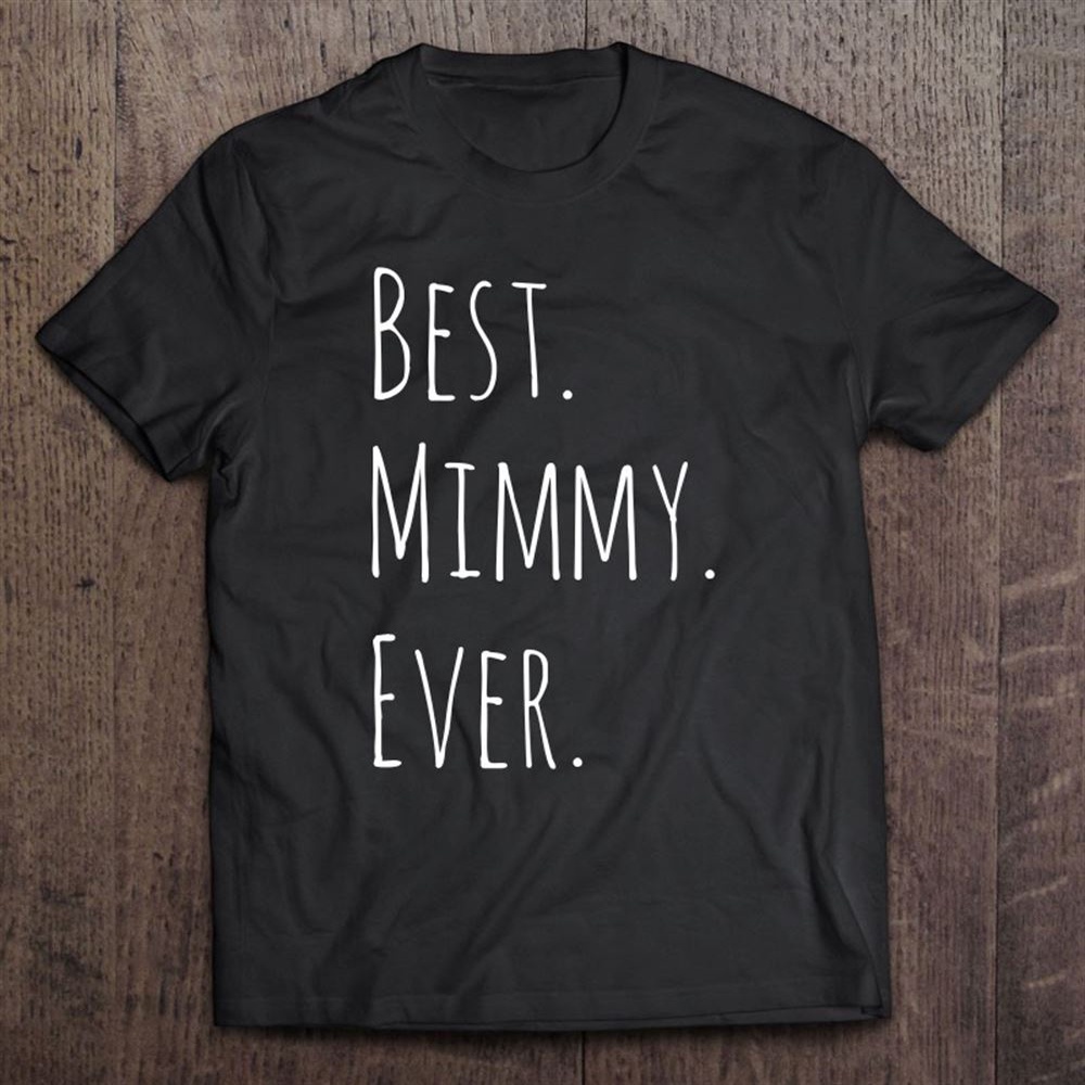 Best Mimmy Ever Gift For Your Grandmother T-Shirt, Mother’s Day Shirts, T Shirt For Mom