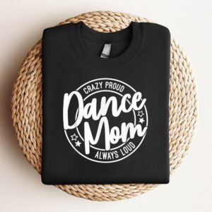 Crazy Proud Dance Mom Always Loud Dance…