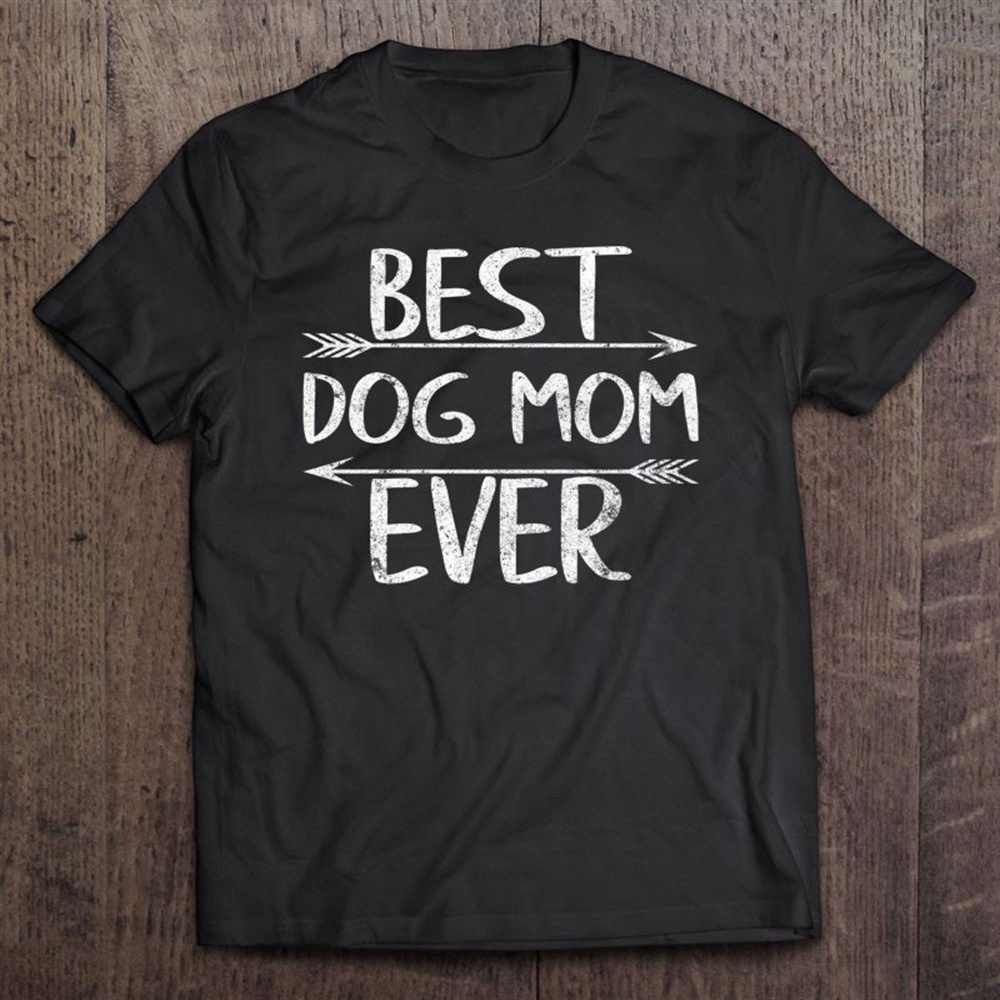 Cute Mother’s Day Funny Gift Best Dog Mom Ever T-Shirt, Mother’s Day Shirts, T Shirt For Mom