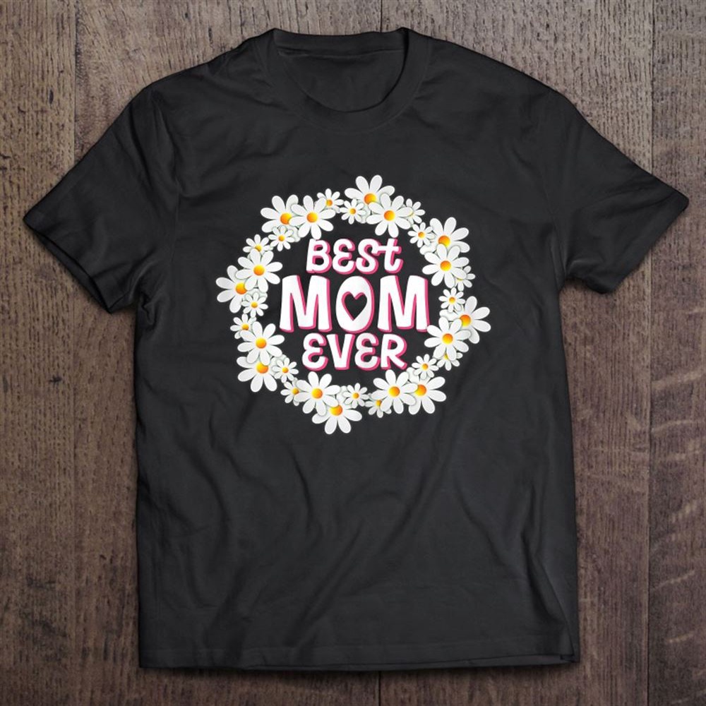 Daisy Wreath Best Mom Ever Mother’s Day T-Shirt, Mother’s Day Shirts, T Shirt For Mom