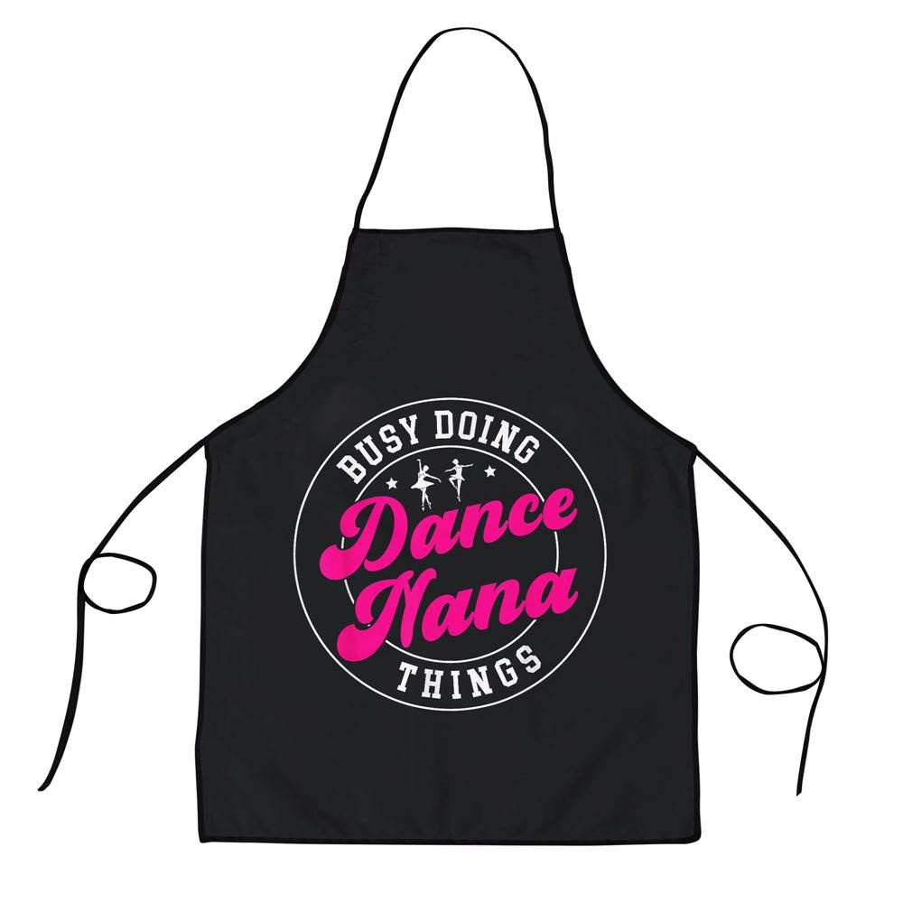 Dance Nana Things Dancing Nana Of A Dancer Nana Grandma Apron, Aprons For Mother’s Day, Mother’s Day Gifts