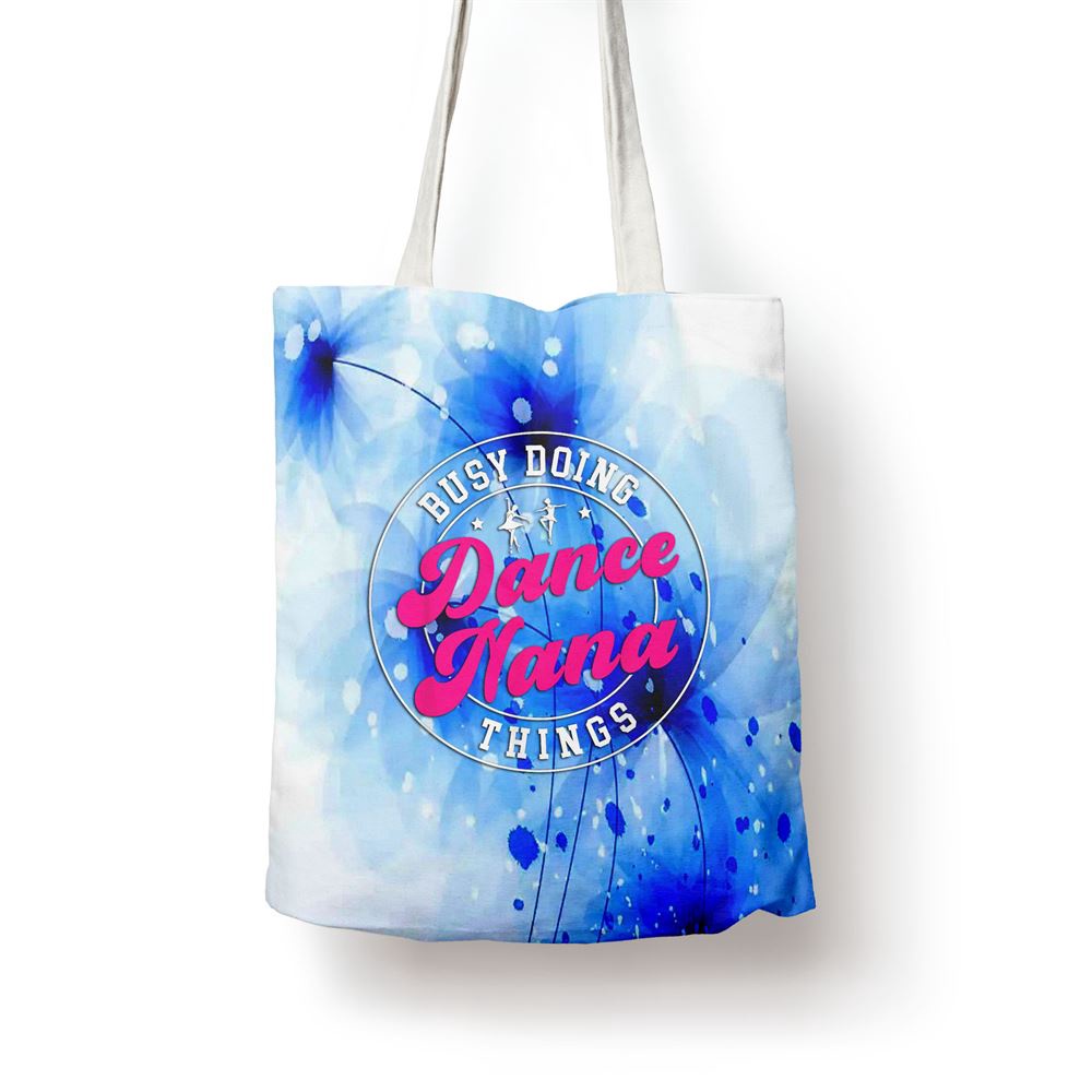 Dance Nana Things Dancing Nana Of A Dancer Nana Grandma Tote Bag, Mom Tote Bag, Tote Bags For Moms, Gift Tote Bags Dance Nana Things Dancing Nana Of A Dancer Nana Grandma Tote Bag, Mom Tote Bag, Tote Bags For Moms, Gift Tote Bags