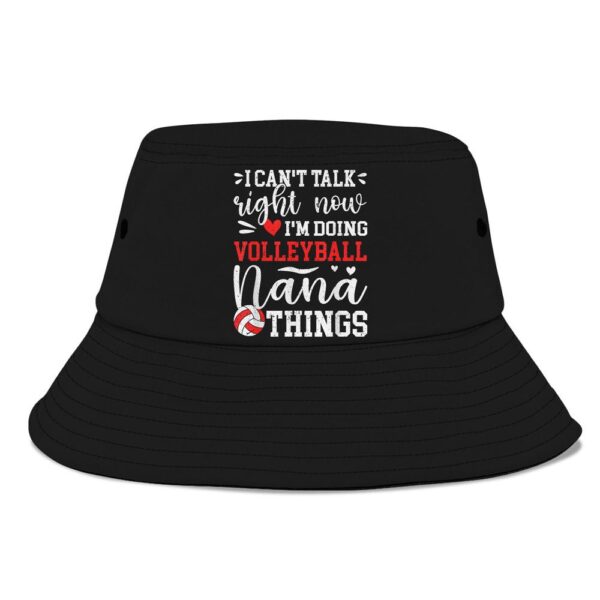 Doing Volleyball Nana Things Nana Of A Volleyball Player Bucket Hat, Mother Day Hat, Mother’s Day Gifts