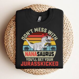 Don’T Mess With Nanasaurus Sweatshirt, Mother Sweatshirt,…