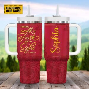 For We Walk By Faith Not By Sight Customized Jesus Stanley Tumbler 40oz, Christian Tumbler, Christian Tumbler Cups