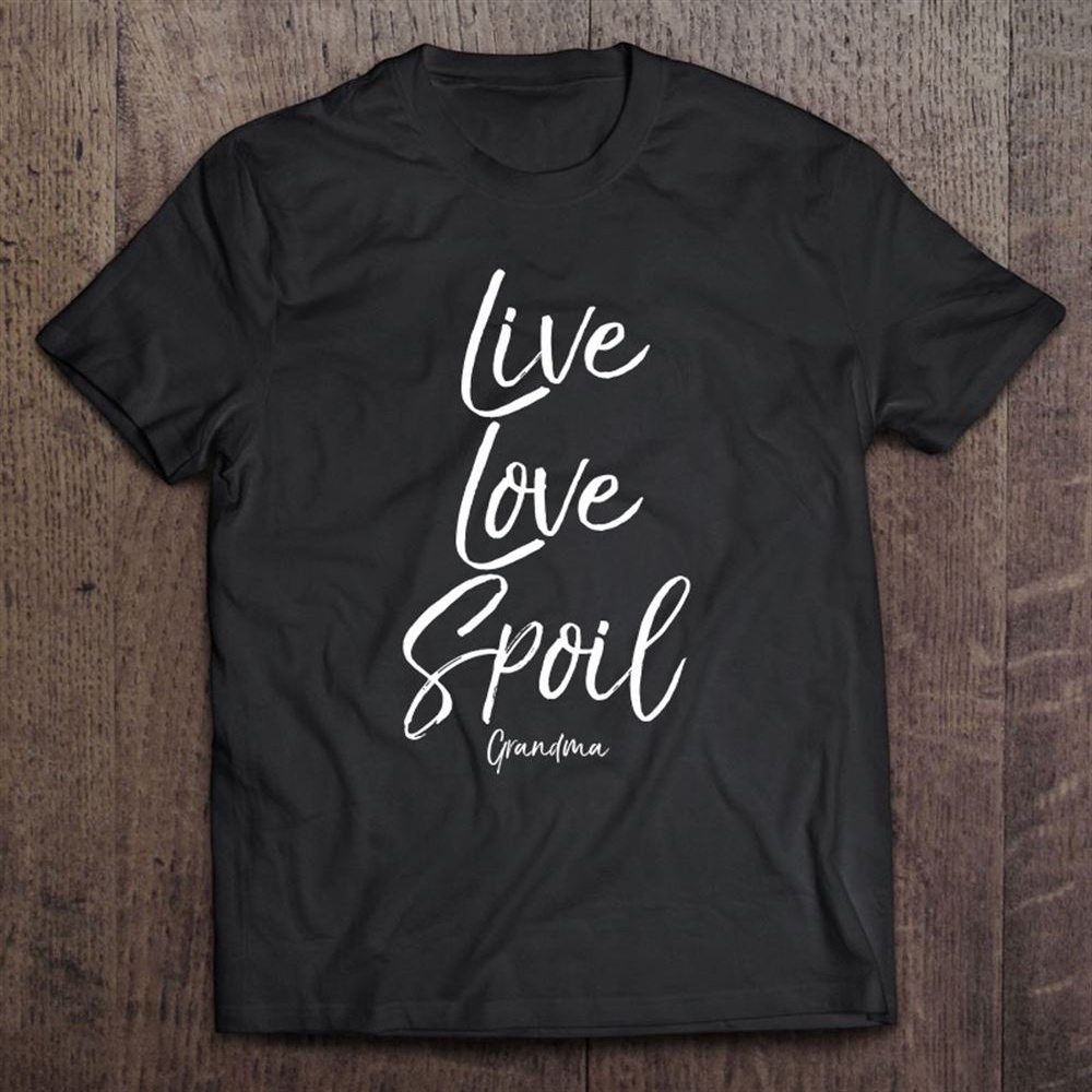 Gift For Grandmother Live Love Spoil Grandma T-Shirt, Mother’s Day Shirts, T Shirt For Mom