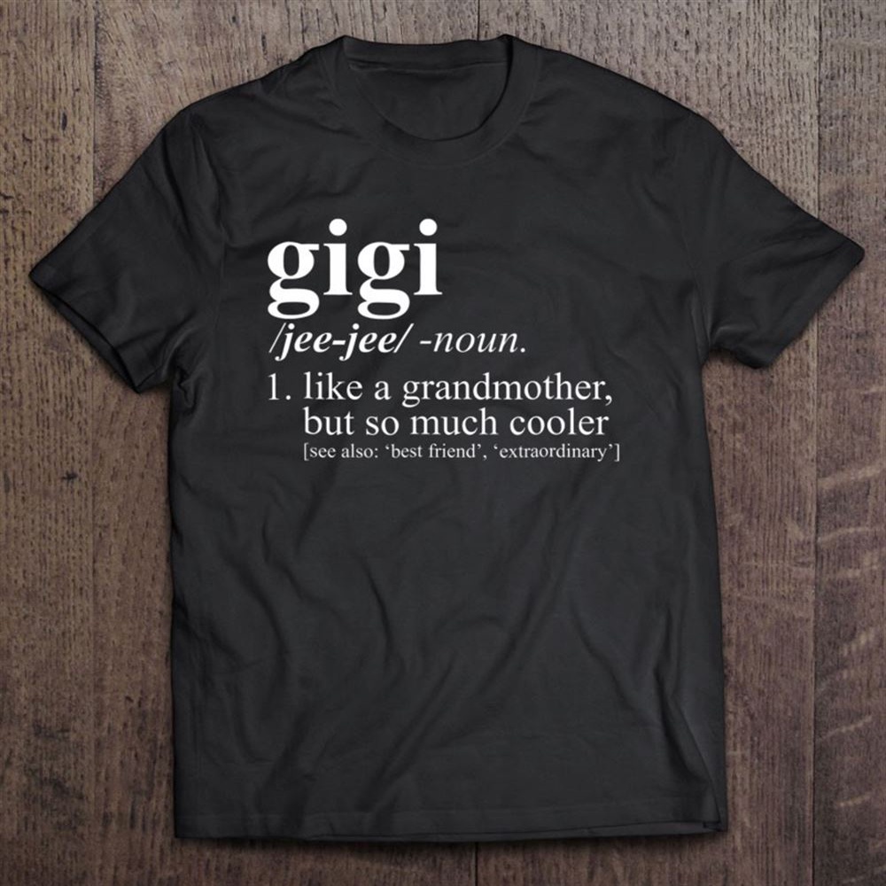 Gigi Like A Grandmother Dictionary Term T-Shirt, Mother’s Day Shirts, T Shirt For Mom