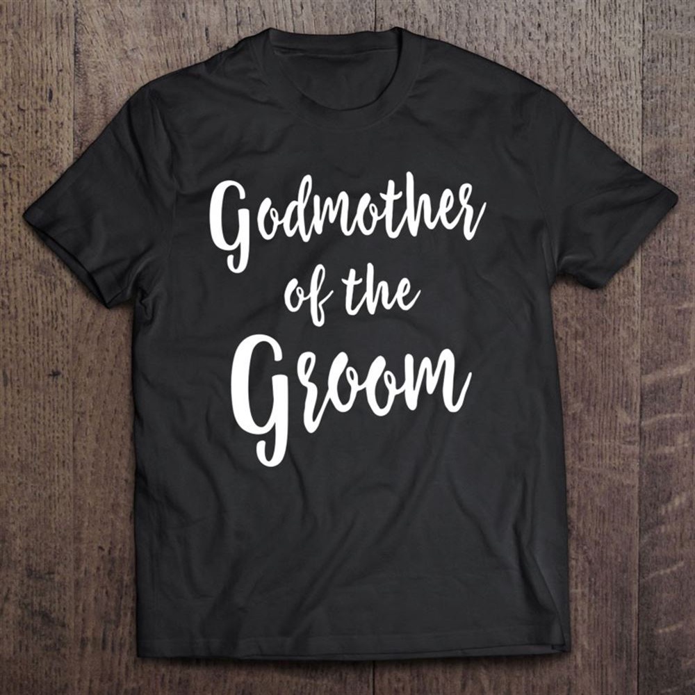 Godmother Of Groom Church Wedding Rehearsal Bridal Party T-Shirt, Mother’s Day Shirts, T Shirt For Mom