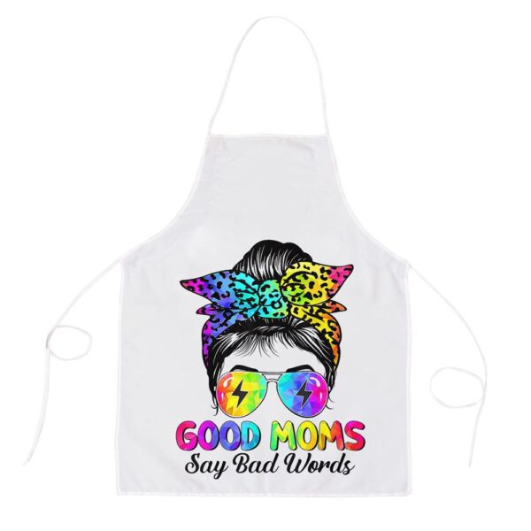 Good Moms Say Bad Words Mothers Day Messy Bun Tie Dye Apron, Mothers Day Apron, Mother’s Day Gifts
