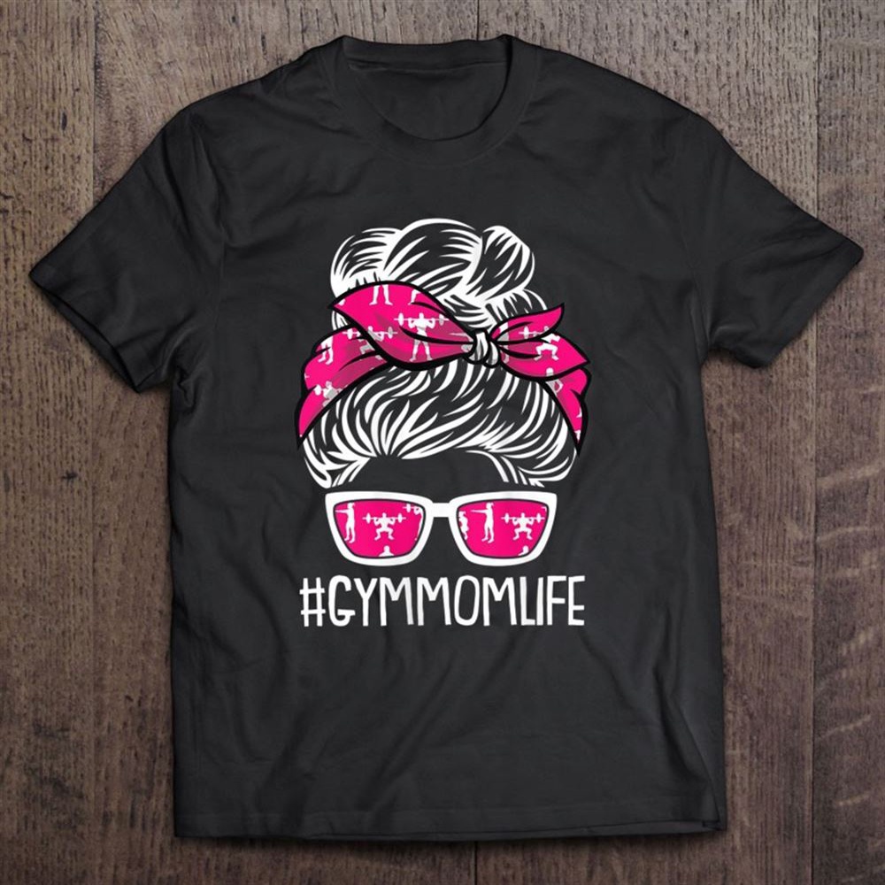 Gym Mom Life Mothers Day Fitness Workout Lover Mama Mommy T-Shirt, Mother’s Day Shirts, T Shirt For Mom