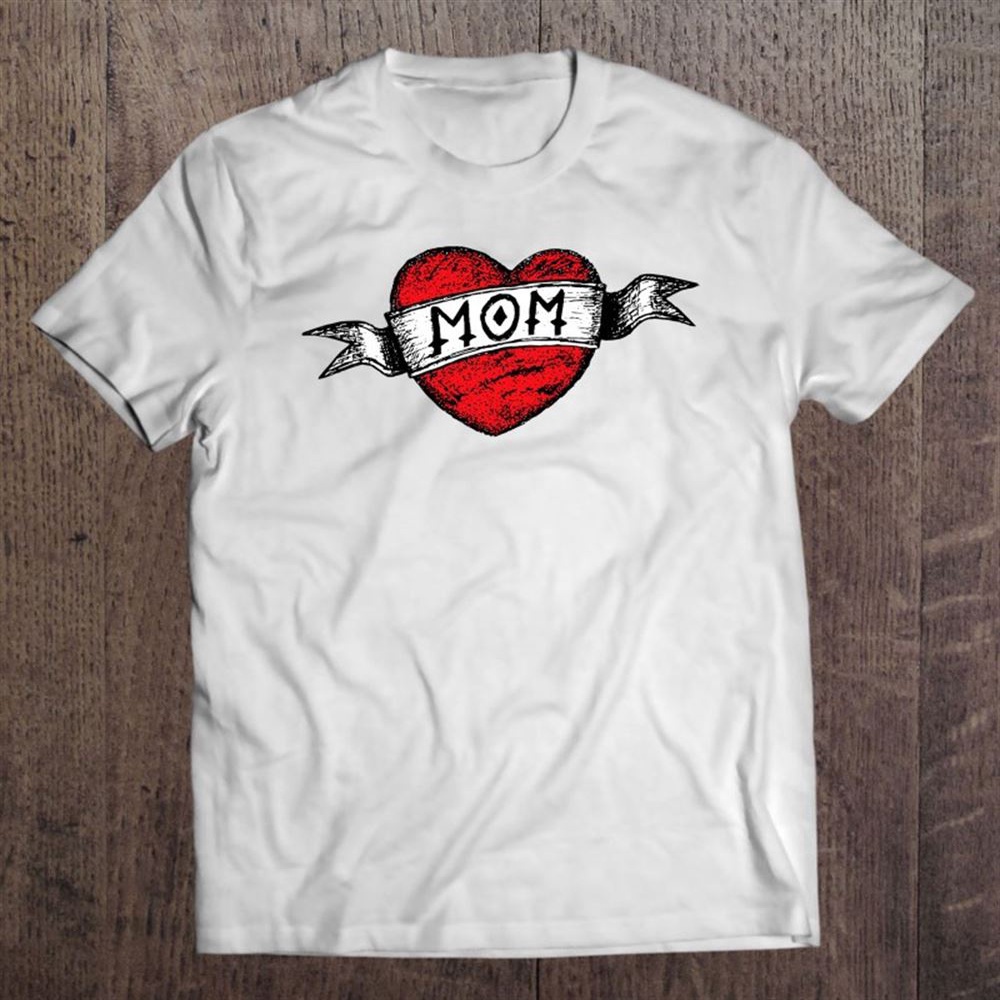 Hand-drawn Mom Heart Tattoo Mother’s Day T-Shirt, Mother’s Day Shirts, T Shirt For Mom