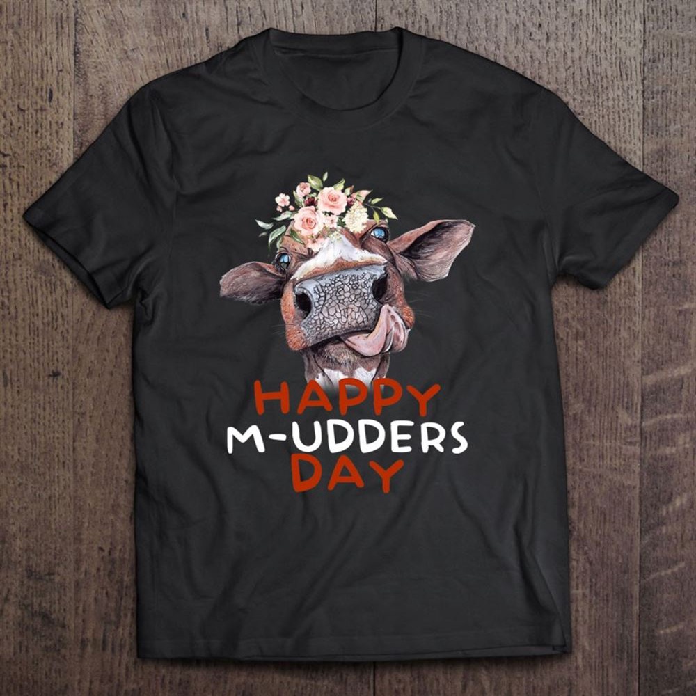 Happy M-udders Day Funny Cow Heifer Farmer Mother’s Day T-Shirt, Mother’s Day Shirts, T Shirt For Mom