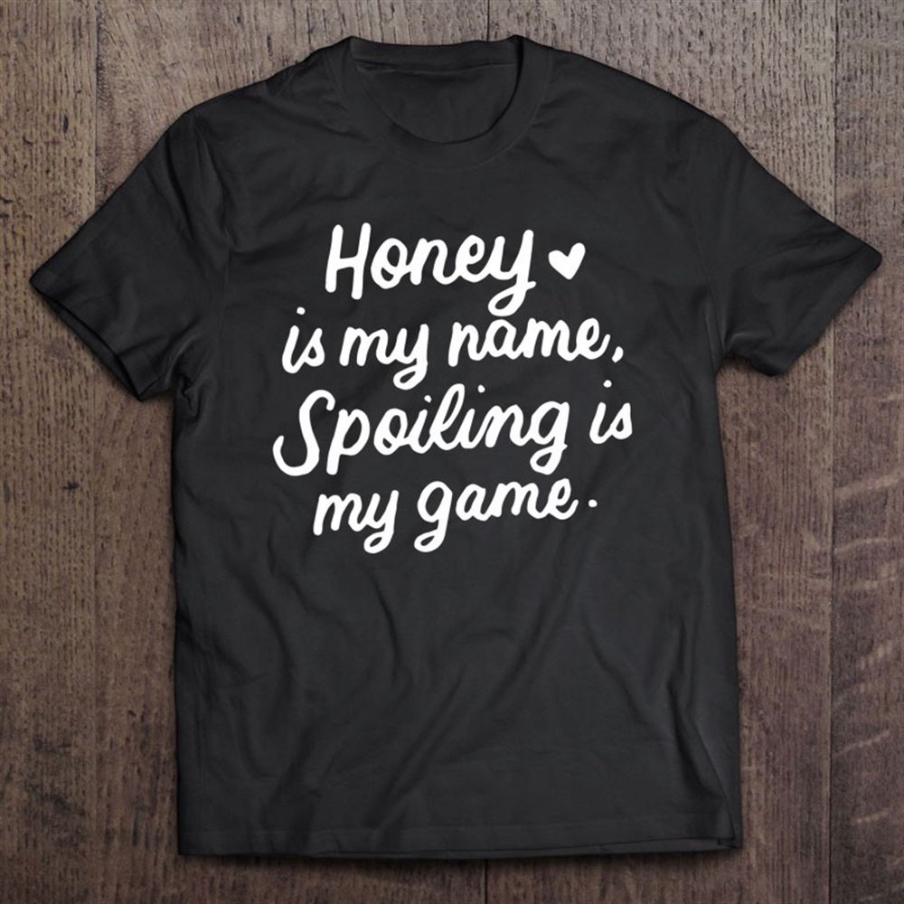 Honey Is My Name Funny Gifts For Grandma Happy Mother’s Day T-Shirt, Mother’s Day Shirts, T Shirt For Mom