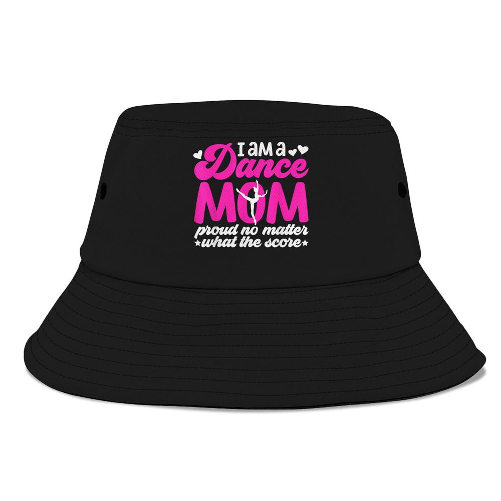 I Am A Dance Mom Of A Dancer Mom Dancing Mama Dance Mother Bucket Hat, Mother Day Hat, Mother’s Day Gifts