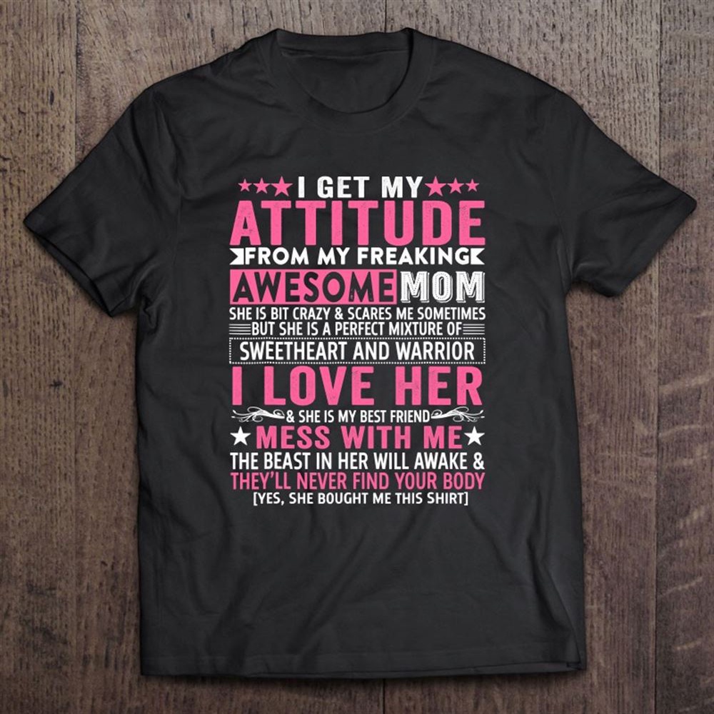 I Get My Attitude From My Freaking Awesome Mom Funny Mother Unisex T-Shirt, Mother’s Day Shirts, T Shirt For Mom