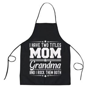 I Have Two Titles Mom And Grandma Funny Mothers Day Grandma Apron Aprons For Mother s Day Mother s Day Gifts 1 cgxdlt.jpg
